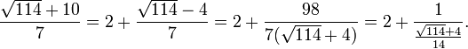 \frac{\sqrt{114}+10}{7}=2+\frac{\sqrt{114}-4}{7}=2+\frac{98}{7(\sqrt{114}+4)} = 2+\frac{1}{\frac{\sqrt{114}+4}{14}}.